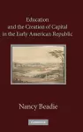 Education and the Creation of Capital in the Early American Republic cover