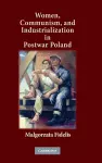 Women, Communism, and Industrialization in Postwar Poland cover