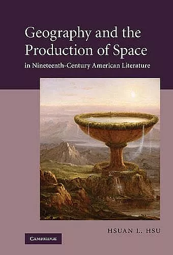 Geography and the Production of Space in Nineteenth-Century American Literature cover