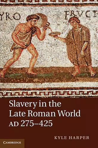 Slavery in the Late Roman World, AD 275–425 cover