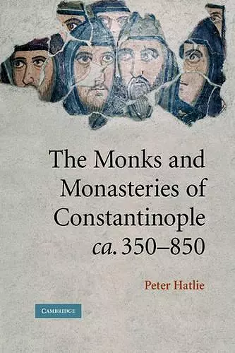 The Monks and Monasteries of Constantinople, ca. 350–850 cover