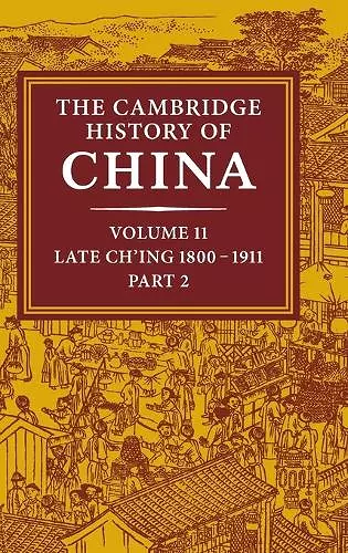 The Cambridge History of China: Volume 11, Late Ch'ing, 1800–1911, Part 2 cover