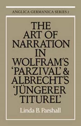 The Art of Narration in Wolfram's Parzival and Albrecht's Jüngerer Titurel cover