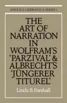 The Art of Narration in Wolfram's Parzival and Albrecht's Jüngerer Titurel cover