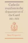 Catholic Royalism in the Department of the Gard 1814–1852 cover