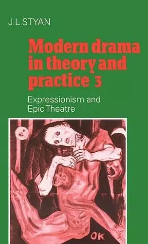 Modern Drama in Theory and Practice: Volume 3, Expressionism and Epic Theatre cover