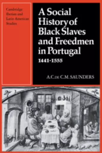 A Social History of Black Slaves and Freedmen in Portugal, 1441–1555 cover