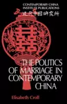 The Politics of Marriage in Contemporary China cover