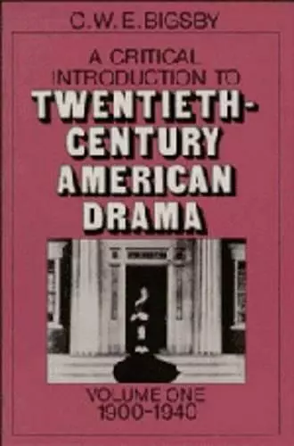 A Critical Introduction to Twentieth-Century American Drama: Volume 1, 1900–1940 cover