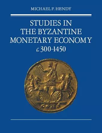 Studies in the Byzantine Monetary Economy c.300–1450 cover