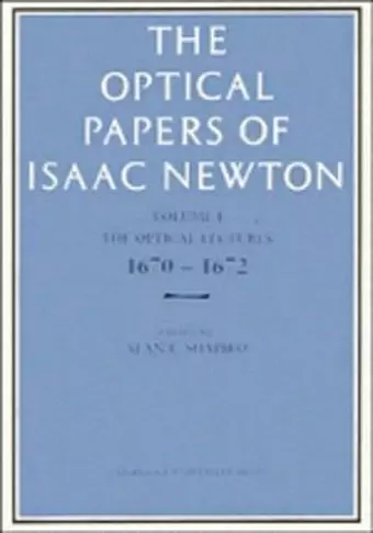 The Optical Papers of Isaac Newton: Volume 1, The Optical Lectures 1670–1672 cover