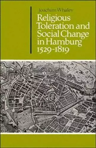 Religious Toleration and Social Change in Hamburg, 1529–1819 cover