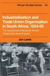 Industrialisation and Trade Union Organization in South Africa, 1924–1955 cover