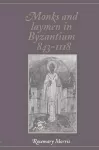 Monks and Laymen in Byzantium, 843–1118 cover