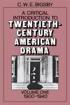 A Critical Introduction to Twentieth-Century American Drama: Volume 1, 1900–1940 cover