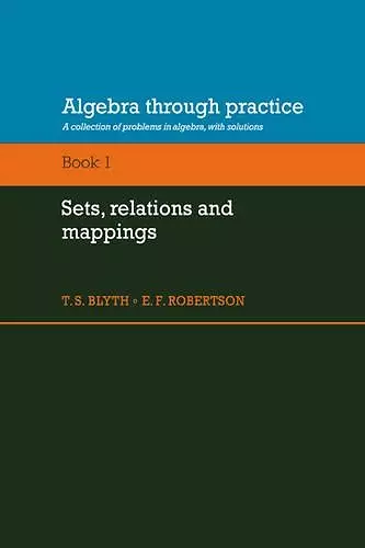 Algebra Through Practice: Volume 1, Sets, Relations and Mappings cover