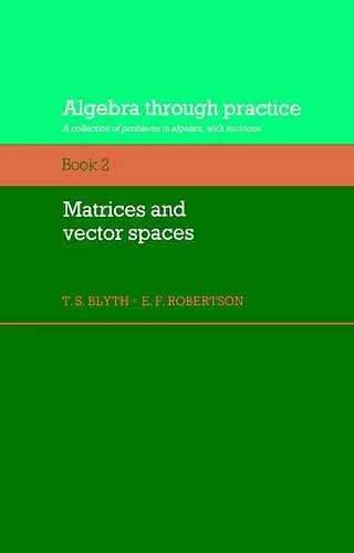 Algebra Through Practice: Volume 2, Matrices and Vector Spaces cover