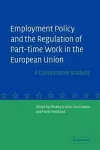 Employment Policy and the Regulation of Part-time Work in the European Union cover