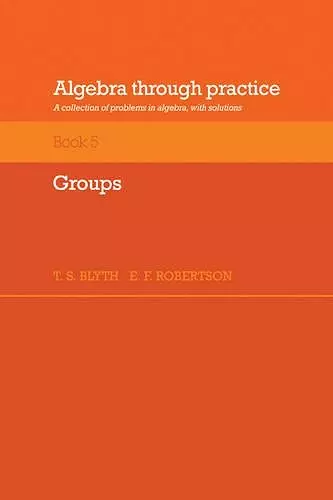 Algebra Through Practice: Volume 5, Groups cover