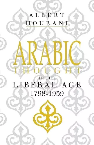 Arabic Thought in the Liberal Age 1798–1939 cover