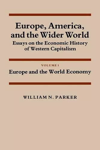 Europe, America, and the Wider World: Volume 1, Europe and the World Economy cover