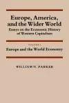 Europe, America, and the Wider World: Volume 1, Europe and the World Economy cover