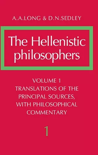 The Hellenistic Philosophers: Volume 1, Translations of the Principal Sources with Philosophical Commentary cover