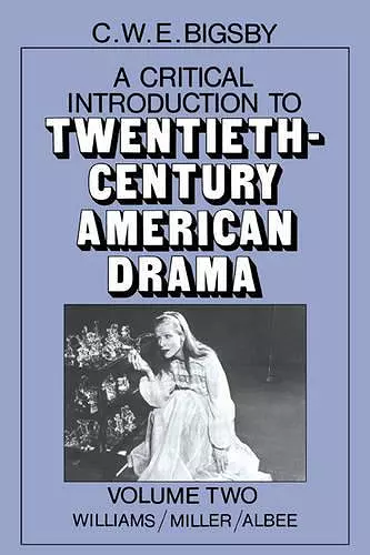 A Critical Introduction to Twentieth-Century American Drama: Volume 2, Williams, Miller, Albee cover