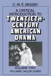 A Critical Introduction to Twentieth-Century American Drama: Volume 2, Williams, Miller, Albee cover