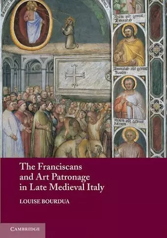 The Franciscans and Art Patronage in Late Medieval Italy cover