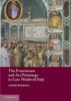 The Franciscans and Art Patronage in Late Medieval Italy cover