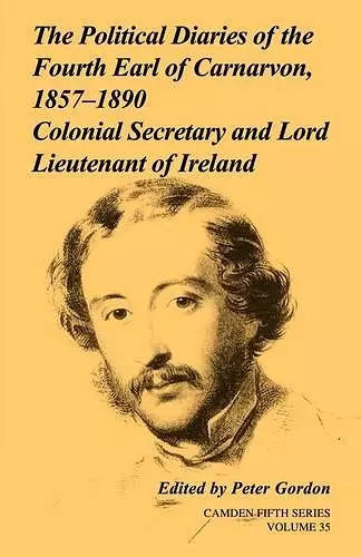 The Political Diaries of the Fourth Earl of Carnarvon, 1857–1890: Volume 35 cover