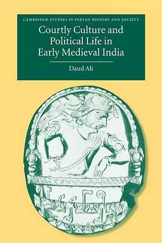 Courtly Culture and Political Life in Early Medieval India cover