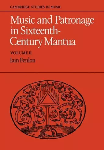 Music and Patronage in Sixteenth-Century Mantua: Volume 2 cover