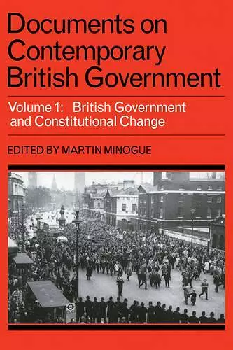 Documents on Contemporary British Government: Volume 1, British government and constitutional change cover