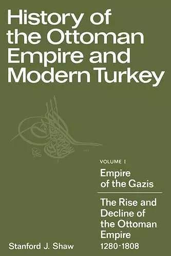 History of the Ottoman Empire and Modern Turkey: Volume 1, Empire of the Gazis: The Rise and Decline of the Ottoman Empire 1280–1808 cover