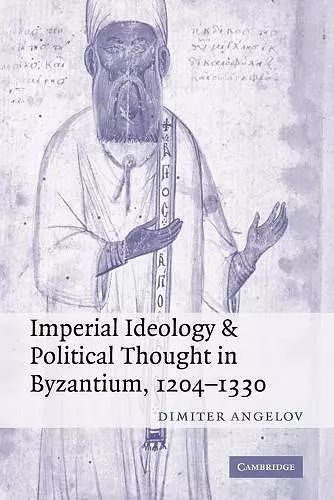 Imperial Ideology and Political Thought in Byzantium, 1204–1330 cover