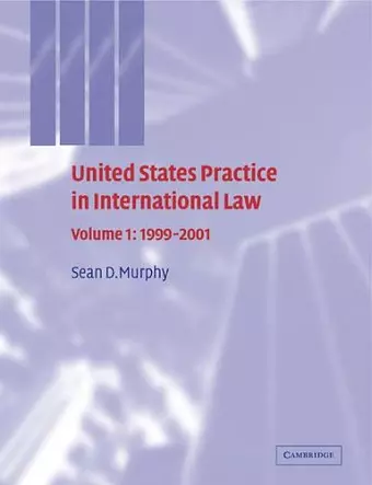 United States Practice in International Law: Volume 1, 1999–2001 cover