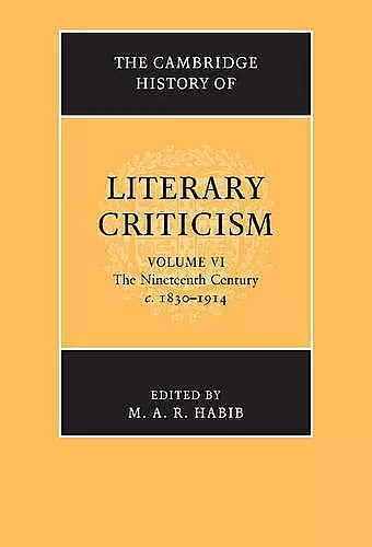 The Cambridge History of Literary Criticism: Volume 6, The Nineteenth Century, c.1830–1914 cover