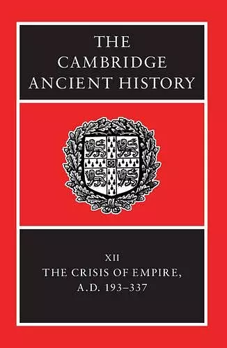 The Cambridge Ancient History: Volume 12, The Crisis of Empire, AD 193-337 cover