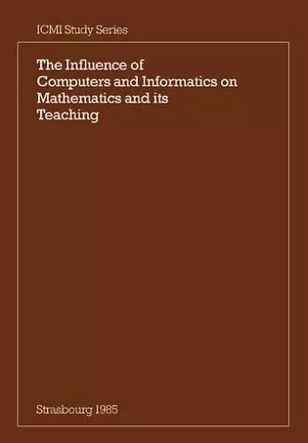 The Influence of Computers and Informatics on Mathematics and its Teaching cover