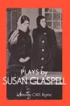 Plays by Susan Glaspell cover