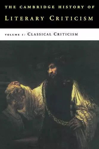 The Cambridge History of Literary Criticism: Volume 1, Classical Criticism cover