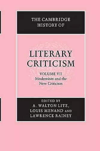 The Cambridge History of Literary Criticism: Volume 7, Modernism and the New Criticism cover