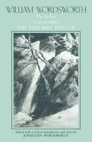 William Wordsworth: The Pedlar, Tintern Abbey, the Two-Part Prelude cover