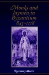 Monks and Laymen in Byzantium, 843–1118 cover
