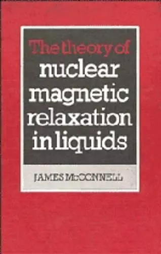 The Theory of Nuclear Magnetic Relaxation in Liquids cover