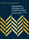 Specialization, Exchange and Complex Societies cover