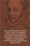 The Duke of Anjou and the Politique Struggle during the Wars of Religion cover