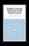 Religion, Learning and Science in the 'Abbasid Period cover